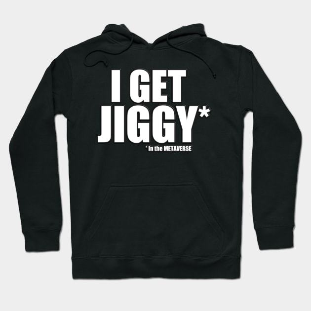 I get Jiggy in the METAVERSE Hoodie by Donperion